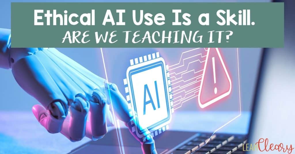 Ethical AI use is a skill - are we teaching it? A blog post for teachers about AI literacy and ethical AI use in the classroom.